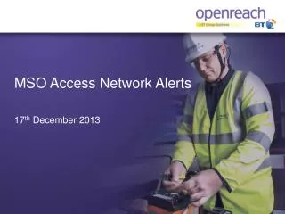 MSO Access Network Alerts 17 th December 2013