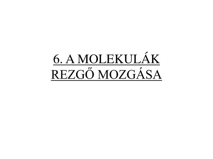 6 a molekul k rezg mozg sa