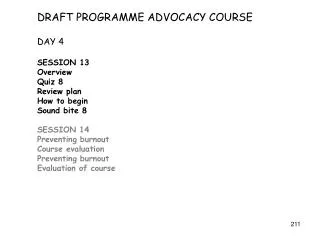 DRAFT PROGRAMME ADVOCACY COURSE DAY 4 SESSION 13 Overview Quiz 8 Review plan How to begin