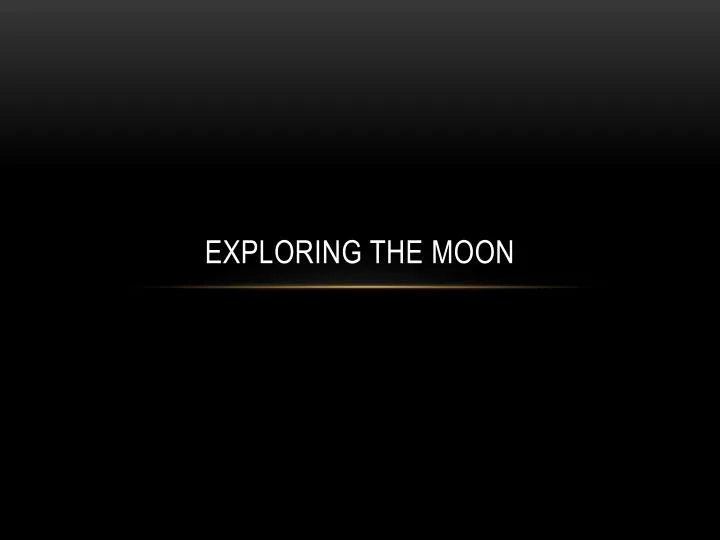 exploring the moon