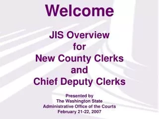 JIS Overview for New County Clerks and Chief Deputy Clerks