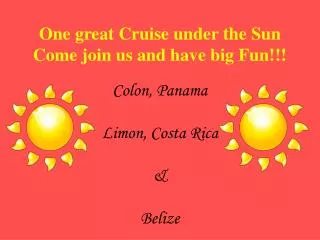 one great cruise under the sun come join us and have big fun colon panama limon costa rica belize