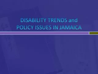 DISABILITY TRENDS and POLICY ISSUES IN JAMAICA