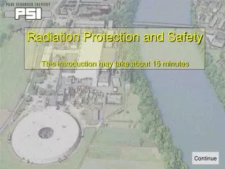 Radiation Protection and Safety This introduction may take about 15 minutes