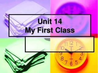 Unit 14 My First Class