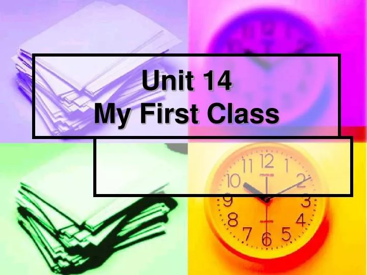 unit 14 my first class