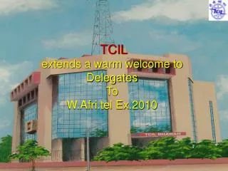 TCIL extends a warm welcome to Delegates To W.Afri.tel Ex.2010