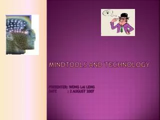 Mindtools and technology Presenter: wong Lai Leng Date : 2 August 2007