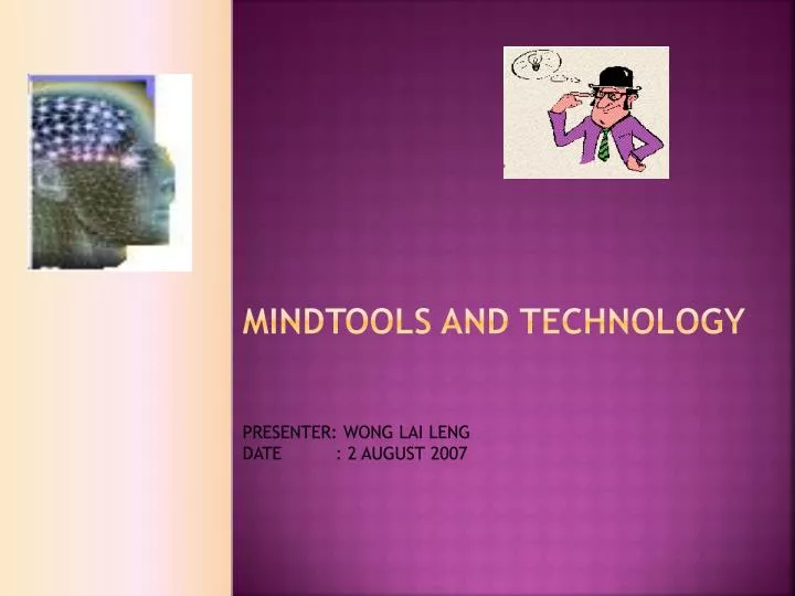 mindtools and technology presenter wong lai leng date 2 august 2007