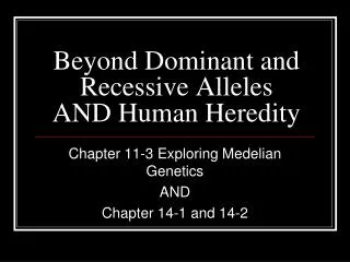 Beyond Dominant and Recessive Alleles AND Human Heredity