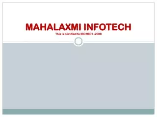 MAHALAXMI INFOTECH This is certified to ISO 9001 -2008