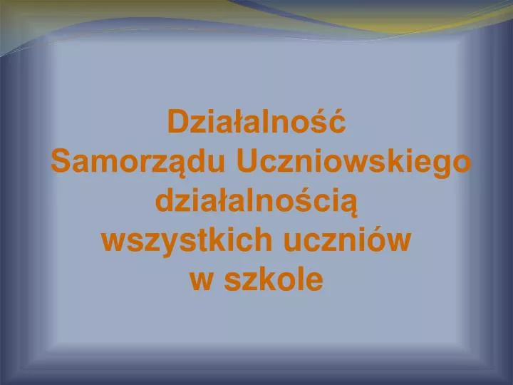 dzia alno samorz du uczniowskiego dzia alno ci wszystkich uczni w w szkole