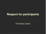 Respect for participants - slide 1