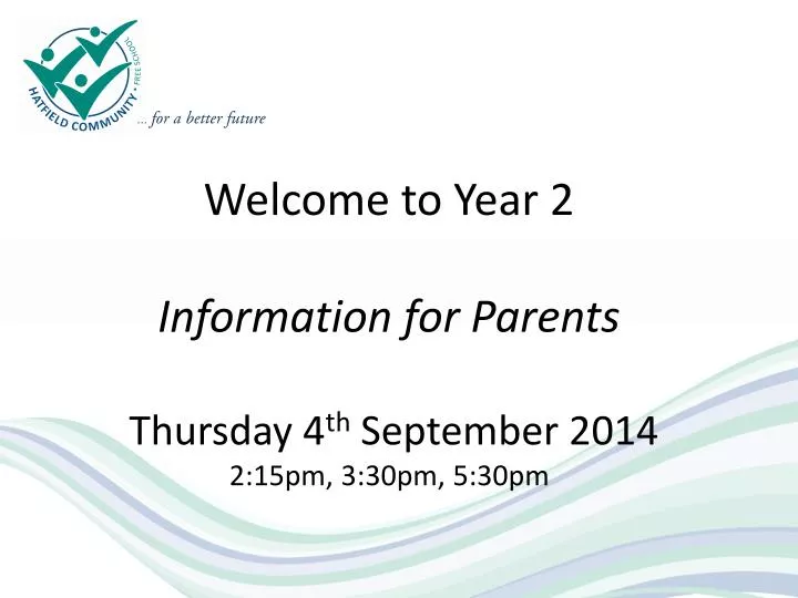 welcome to year 2 information for parents thursday 4 th september 2014 2 15pm 3 30pm 5 30pm