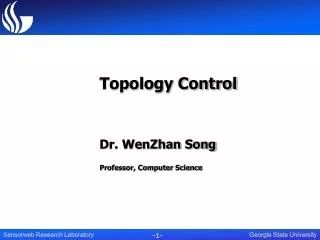 Topology Control Dr. WenZhan Song Professor, Computer Science