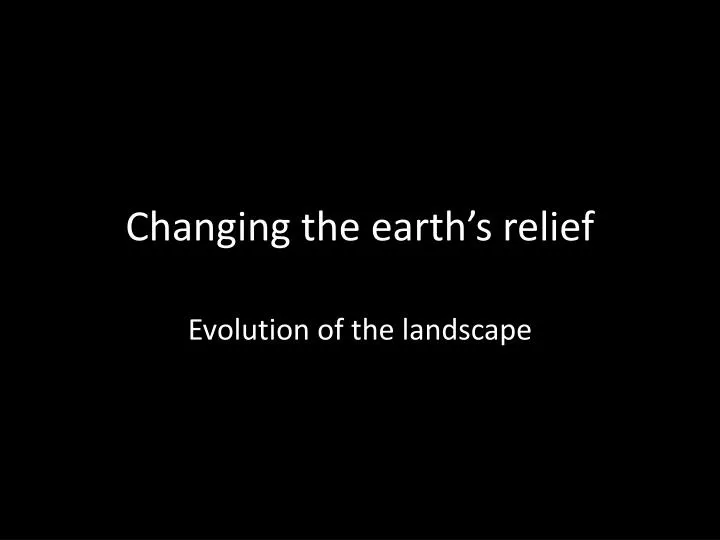 changing the earth s relief