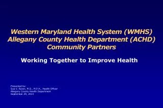 Western Maryland Health System (WMHS) Allegany County Health Department (ACHD) Community Partners
