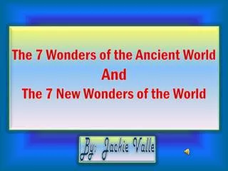 The 7 Wonders of the Ancient World And The 7 New Wonders of the World