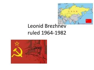Leonid Brezhnev ruled 1964-1982