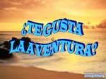 ¿TE GUSTA LA AVENTURA? - slide 1