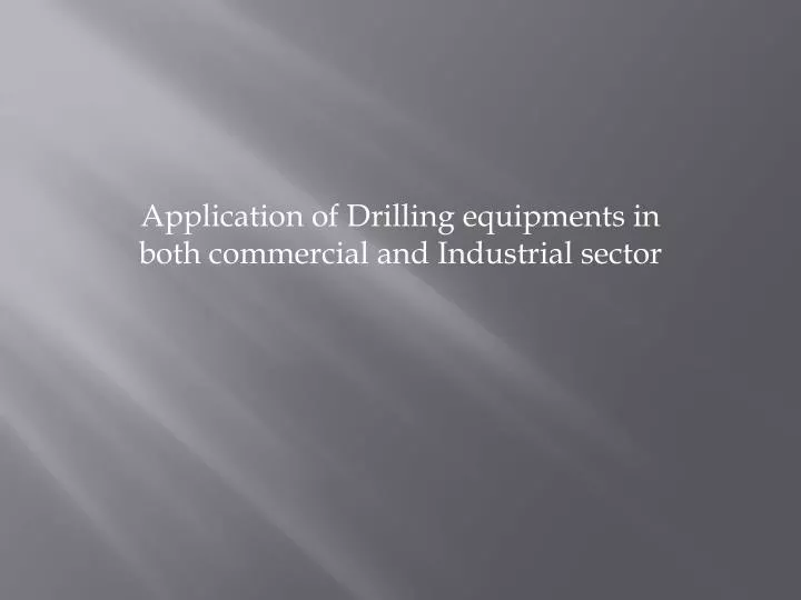 application of drilling equipments in both commercial and industrial sector