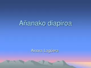a anako diapiroa