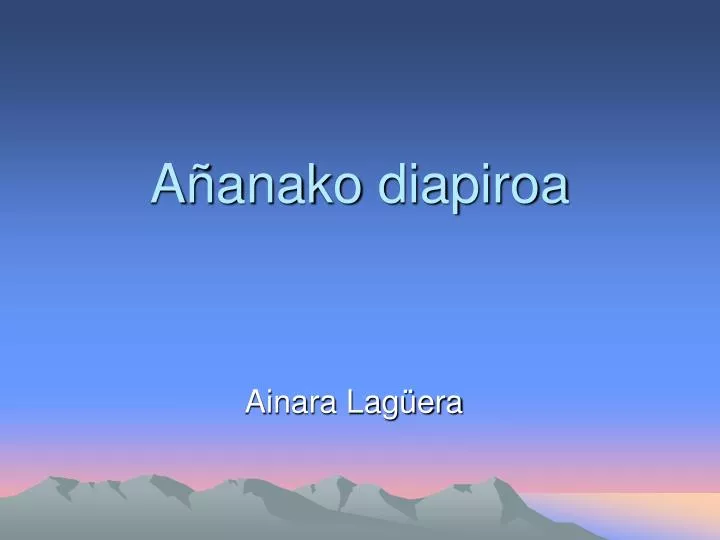 a anako diapiroa