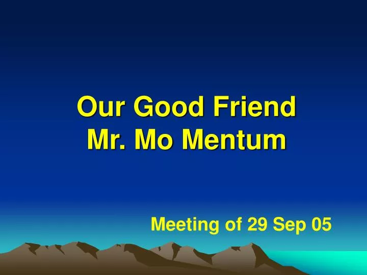 our good friend mr mo mentum