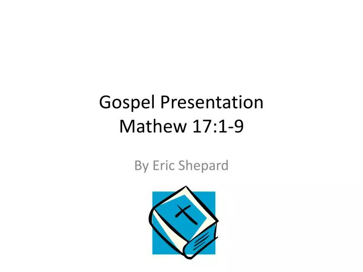 gospel presentation mathew 17 1 9