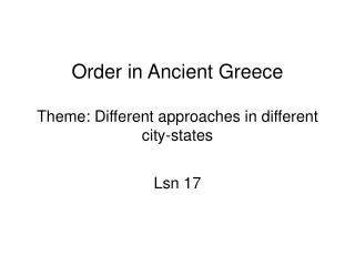 Order in Ancient Greece Theme: Different approaches in different city-states