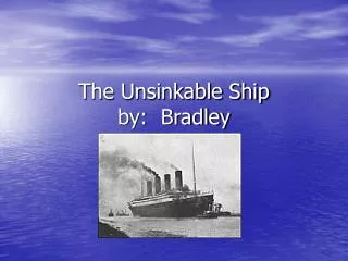 The Unsinkable Ship by: Bradley
