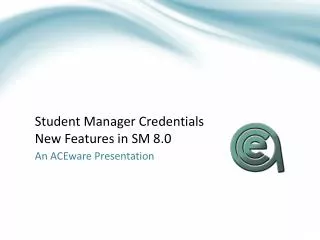 Student Manager Credentials New Features in SM 8.0