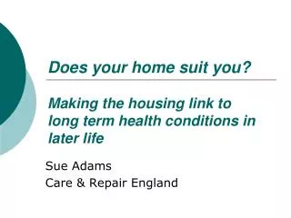 Does your home suit you? Making the housing link to long term health conditions in later life