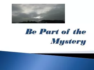 Be Part of the Mystery