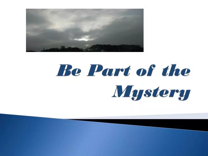 be part of the mystery