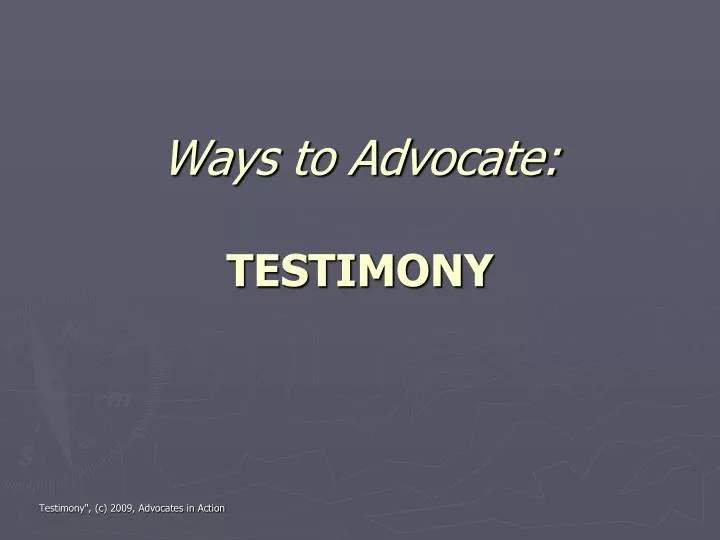 ways to advocate testimony