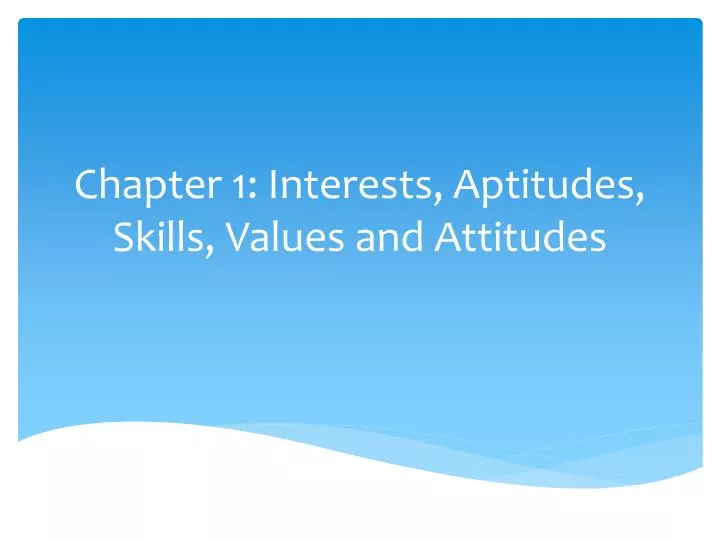 chapter 1 interests aptitudes skills values and attitudes