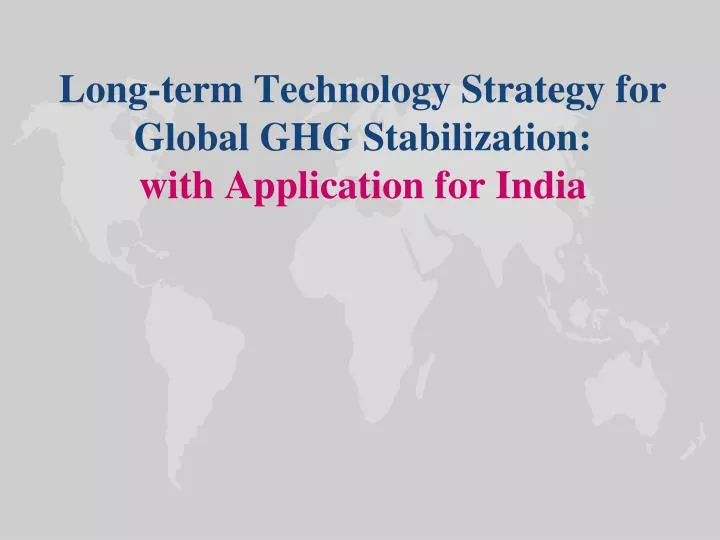 long term technology strategy for global ghg stabilization with application for india