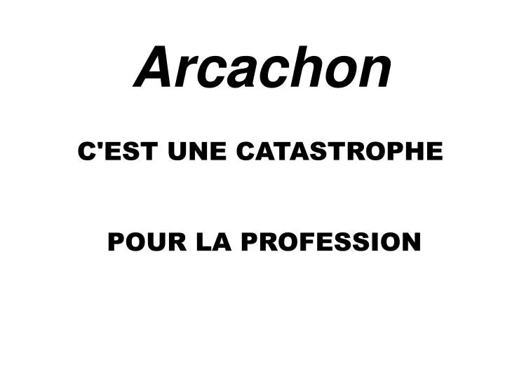 arcachon c est une catastrophe pour la profession