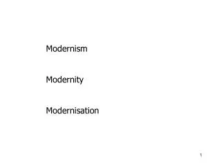 Modernism Modernity Modernisation