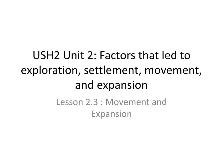 ush2 unit 2 factors that led to exploration settlement movement and expansion