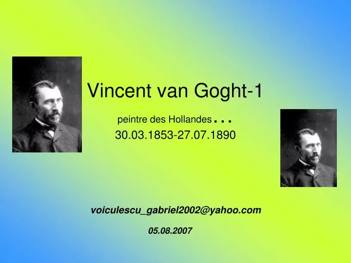 vincent van goght 1 peintre des hollandes 30 03 1853 27 07 1890