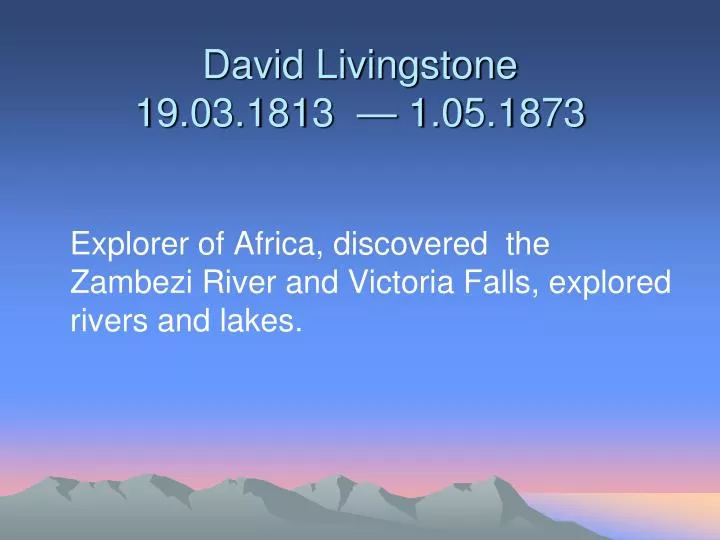 david livingstone 19 0 3 1813 1 0 5 1873