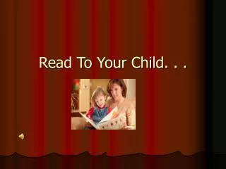 Read To Your Child. . .