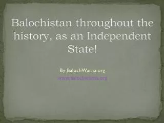 Balochistan throughout the history, as an Independent State!