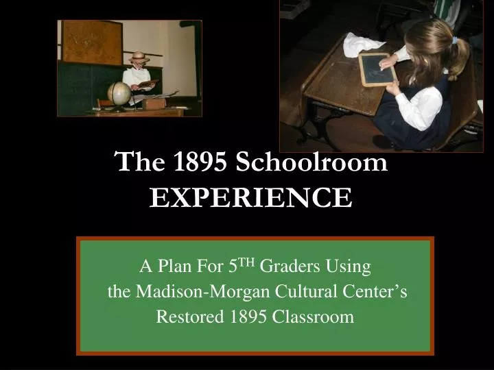 the 1895 schoolroom experience