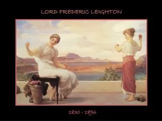 LORD FREDERIC LEIGHTON