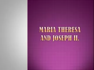 Maria Theresa and Joseph II.