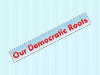 Our Democratic Roots