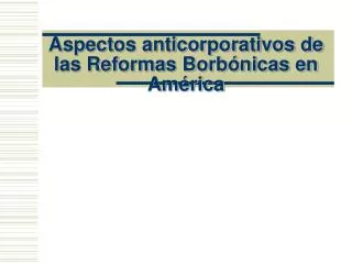 aspectos anticorporativos de las reformas borb nicas en am rica